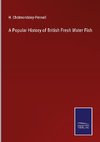 A Popular History of British Fresh Water Fish