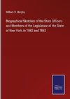 Biographical Sketches of the State Officers and Members of the Legislature of the State of New York, in 1862 and 1863