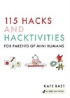 115 Hacks and Hacktivities for Parents of Mini Humans