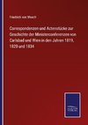 Correspondenzen und Actenstücke zur Geschichte der Ministerconferenzen von Carlsbad und Wien in den Jahren 1819, 1820 und 1834