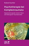 Psychotherapie bei Komplextraumata (Leben Lernen, Bd. 334)