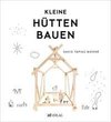 Kleine Hütten bauen