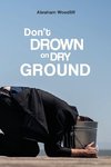 Don't Drown on Dry Ground