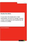 Cooperation Internationale et Aide humanitaire. Actions de synergie menées contre la propagation de la pandémie de COVID-19 en Haïti