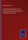 Die elementare Arithmetik in ihrer wissenschaftlichen Begru¨ndung und praktischen Anwendung