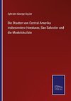 Die Staaten von Central-Amerika insbesondere Honduras, San Salvador und die Moskitoku¨ste