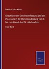 Geschichte der Gerichtsverfassung und des Prozesses in der Mark Brandenburg vom X. bis zum Ablauf des XV. Jahrhunderts