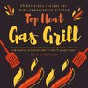 Top Heat Gas Grill - 50 delicious recipes for high-temperature grilling