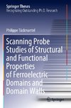 Scanning Probe Studies of Structural and Functional Properties of Ferroelectric Domains and Domain Walls