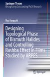 Designing Topological Phase of Bismuth Halides and Controlling Rashba Effect in Films Studied by ARPES