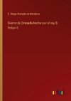 Guerra de Granada hecha por el rey D. Felipe II