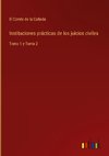 Instituciones prácticas de los juicios civiles