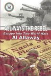 ALL-WAYS the Rebel; Escape Into Two World Wars