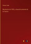 Revolución de 1830, y situación presente de la Francia