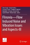 Flinovia-Flow Induced Noise and Vibration Issues and Aspects-III