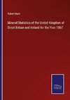 Mineral Statistics of the United Kingdom of Great Britain and Ireland for the Year 1867