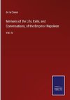 Memoirs of the Life, Exile, and Conversations, of the Emperor Napoleon