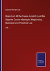 Reports of All the Cases decided by all the Superior Courts relating to Magistrates, Municipal and Parochial Law