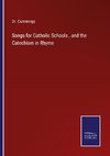 Songs for Catholic Schools , and the Catechism in Rhyme