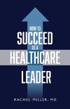 How to Succeed as a Healthcare Leader