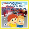 Do You Want to Come to the Fire Station With Us?