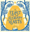 A Feast for Pleasant Beasts