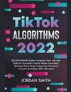 TikTok Algorithms 2022 $15,000/Month Guide To Escape Your Job And Build an Successful Social Media Marketing Business From Home Using Your Personal Account, Branding, SEO, Influencer