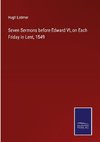 Seven Sermons before Edward VI, on Each Friday in Lent, 1549