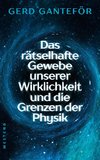 Das rätselhafte Gewebe der Wirklichkeit und die Grenzen der Physik