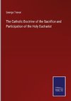 The Catholic Doctrine of the Sacrifice and Participation of the Holy Eucharist