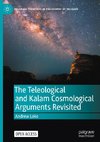 The Teleological and Kalam Cosmological Arguments Revisited