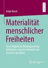 Materialität menschlicher Freiheiten