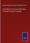 A New Method of Learning to Read, Write, and Speak the Spanish Language