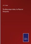 The Mississippi Valley: Its Physical Geography