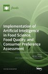 Implementation of Artificial Intelligence in Food Science, Food Quality, and Consumer Preference Assessment