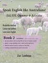 Speak English Like Australians! Grammar & Activities Book 2