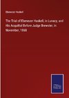 The Trial of Ebenezer Haskell, in Lunacy, and His Acquittal Before Judge Brewster, in November, 1868