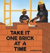 TAKE IT ONE BRICK AT A TIME