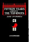 Fifteen Years Among the Top-Knots, or Life In Korea