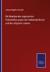 Die Reaction des sogenannten Fortschrittes gegen die Freiheit der Kirche und des religiösen Lebens