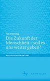 Die Zukunft der Menschheit - soll es uns weiter geben?