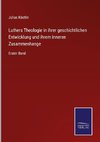 Luthers Theologie in ihrer geschichtlichen Entwicklung und ihrem inneren Zusammenhange