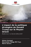 L'impact de la politique étrangère de Donald Trump sur le Moyen-Orient