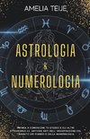Astrologia e Numerologia - Manuale Completo per Principianti -  Impara a Conoscere te stesso e gli altri attraverso le Antiche Arti dell' Osservazione del Transito dei Pianeti e della Numerologia