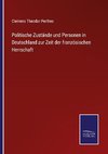 Politische Zustände und Personen in Deutschland zur Zeit der französischen Herrschaft