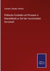 Politische Zustände und Personen in Deutschland zur Zeit der französischen Herrschaft