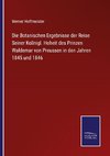 Die Botanischen Ergebnisse der Reise Seiner Ko¿nigl. Hoheit des Prinzen Waldemar von Preussen in den Jahren 1845 und 1846