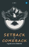 Setback to comeback-A guide to live your life