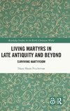 Living Martyrs in Late Antiquity and Beyond