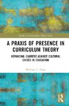 A Praxis of Presence in Curriculum Theory